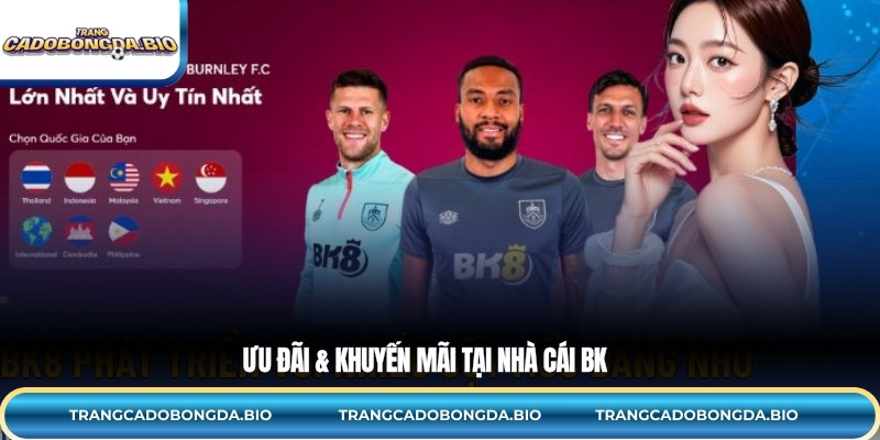 Khuyến mãi khủng hấp dẫn cùng BK8