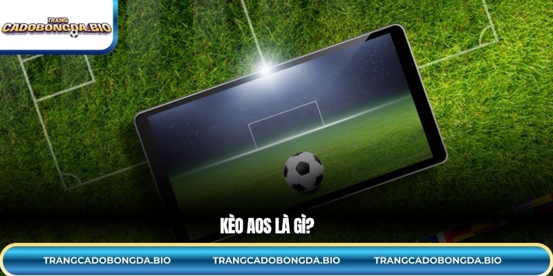 Kèo AOS là gì?