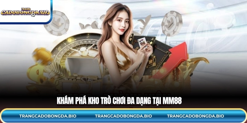 Khám phá kho trò chơi đa dạng tại MM88
