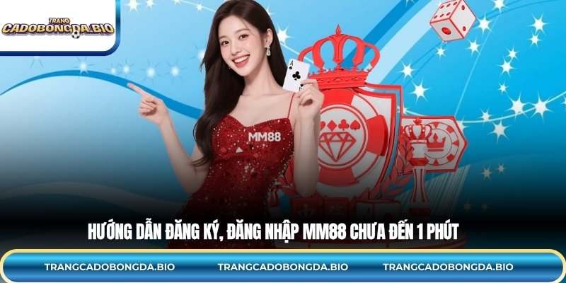 Hướng dẫn đăng ký, đăng nhập MM88 chưa đến 1 phút
