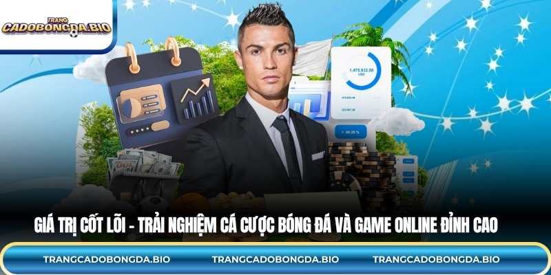 Giá trị cốt lõi – Trải nghiệm cá cược bóng đá và game online đỉnh cao